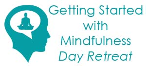Getting (re)started with Mindfulness Workshop Retreat